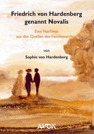 Friedrich von Hardenberg genannt Novalis